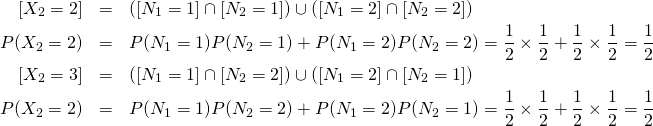 \begin{eqnarray*}{[X_2=2]}&=&\left([N_1=1]\cap [N_2=1]\right)\cup \left( [N_1=2]\cap [N_2=2]\right)\\P(X_2=2)&=&P(N_1=1)P(N_2=1)+P(N_1=2)P(N_2=2)=\frac 12\times \frac 12+\frac 12\times \frac 12=\frac 12\\{[X_2=3]}&=&\left([N_1=1]\cap [N_2=2]\right)\cup \left( [N_1=2]\cap [N_2=1]\right)\\P(X_2=2)&=&P(N_1=1)P(N_2=2)+P(N_1=2)P(N_2=1)=\frac 12\times \frac 12+\frac 12\times \frac 12=\frac 12\end{eqnarray*}