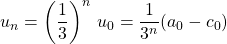 u_n = \left ( \dfrac 1 3 \right ) ^n \, u_0 = \dfrac 1 {3^n} (a_0 - c_0)