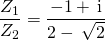 \displaystyle \frac {Z_1} {Z_2} = \frac { - 1 + \, \textrm{i}} {2 - \, \sqrt{2} }