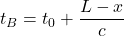 t_B=t_0+\dfrac{L-x}{c}