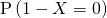 \mathrm{P} \left( 1- X = 0 \right)
