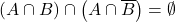 \left(A\cap B\right)\cap \left(A\cap \overline{B} \right)=\emptyset