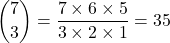 \dbinom{7}{3}=\dfrac{7\times 6\times 5}{3\times 2\times 1}=35