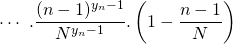 \displaystyle \quad \quad  \, \cdots \, \, . \frac {(n - 1) ^{y_n - 1}} {N^{y_n - 1} } . \left ( 1 - \frac {n - 1} {N} \right )