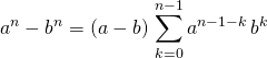 \displaystyle a ^n - b ^n = (a - b) \, \sum _ {k = 0} ^{n - 1} a ^{n - 1 - k} \, b ^k