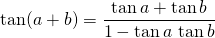 \tan(a + b) = \displaystyle \frac {\tan a + \tan b} {1 - \tan a \, \tan b }
