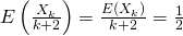 E\left(\frac{X_k}{k+2}\right) = \frac{E(X_k)}{k+2}=\frac12