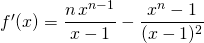 f'(x) = \displaystyle \frac {n \, x^{n - 1 } } {x - 1} - \frac {x ^{n } - 1} {(x - 1) ^2}