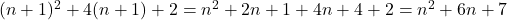 (n+1)^2 + 4(n+1) + 2 = n^2 + 2n + 1 + 4n + 4 + 2 = n^2 + 6n + 7