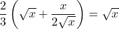 \dfrac{2}{3}\left(\sqrt{x}+\dfrac{x}{2\sqrt{x}}\right)=\sqrt{x}