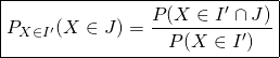\[\boxed{P_{X \in I'}(X \in J) = \frac{P(X \in I' \cap J)}{P(X \in I')}}\]