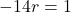 -14r=1