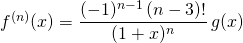 f ^{(n)}(x) = \displaystyle \frac {(-1) ^{n- 1 } \, (n - 3)! } {(1 + x)^n} \, g(x)