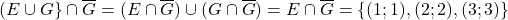 (E\cup G\}\cap \overline{G}=(E\cap \overline{G})\cup (G\cap \overline{G})=E\cap \overline{G}=\left\lbrace(1;1), (2;2), (3;3)\right\rbrace