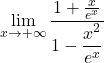 \displaystyle{\lim _{x \rightarrow+\infty}\displaystyle{\frac{1+\frac{x}{e^x}}{1-\displaystyle{\frac{x^2}{e^x}}}}}