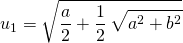 u_1 = \displaystyle \sqrt { \frac {a }2 + \frac 1 2 \, \sqrt{a^2 + b^2}}