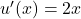 u'(x)=2x