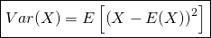 \[\boxed{Var(X) = E\left[\left(X-E(X)\right)^{2}\right]}\]
