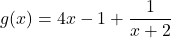 g(x)=4x-1+\dfrac{1}{x+2}