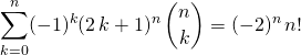 \displaystyle \sum _ {k = 0} ^n (-1) ^k (2 \, k + 1) ^n\, \binom {n } k = (-2) ^{n } \, n!
