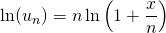\ln(u_n) = \displaystyle n \ln \left ( 1 + \frac x n \right )
