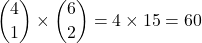 \dbinom{4}{1}\times\dbinom{6}{2}=4\times 15=60