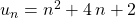 \qquad \quad u_n = n ^2 + 4\, n + 2