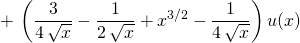 \displaystyle  + \, \left ( \frac 3 {4 \, \sqrt{x}} - \frac 1 {2 \, \sqrt{x}} + x ^{3/2} - \frac 1 {4 \, \sqrt{x}} \right ) u(x)