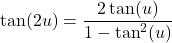 \tan(2u)=\dfrac{2\tan(u)}{1-\tan^2(u)}