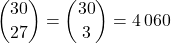 \dbinom{30}{27}=\dbinom{30}{3}=4\,060
