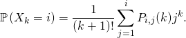 \[\mathbb{P}\left( X_{k}=i\right) = \frac{1}{(k+1)!}\sum\limits_{j=1}^{i}P_{i,j}(k)j^k .\]