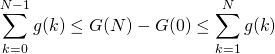 \displaystyle \sum_{k = 0} ^{N - 1} g(k) \leq G(N) - G(0) \leq \sum _{k = 1} ^{N} g(k)