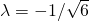 \lambda=-1/\sqrt{6}