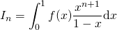 \displaystyle I_n=\int_{0}^{1}f(x)\frac{x^{n+1}}{1-x}\textrm{d}x