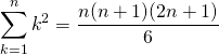 \displaystyle \sum _{k = 1} ^ n {k ^2 } = \frac {n (n + 1)(2 n + 1)} 6