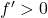 f'>0
