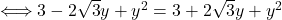 \Longleftrightarrow 3-2\sqrt{3}y+y^{2}=3+2\sqrt{3}y+y^{2}