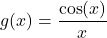 g(x) = \dfrac{\cos(x)}{x}