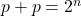 p+p=2^n
