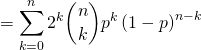 = \displaystyle\sum_{k = 0}^n 2^k \binom{n}{k} p^k \left( 1- p \right)^{n - k}
