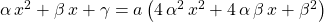 \alpha \, x ^2 + \beta \, x + \gamma = a \left ( 4 \, \alpha ^2 \, x ^2 + 4\, \alpha \, \beta \, x + \beta ^2\right )