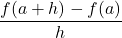 \dfrac{f(a+h) - f(a)}{h}