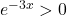 e^{-3x}>0