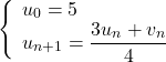 \[\left\{\begin{array}{l}{u_{0}=5} \\ {u_{n+1}=\displaystyle{\frac{3 u_{n}+v_{n}}{4}}} \end{array}\right.\]