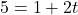 5=1+2t