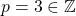 p=3 \in \mathbb{Z}