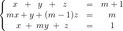 \left \{ \begin{matrix} x \; \; +\;   \; y \;\;  +  \; \;  z \; \; &=& m + 1 \\ m x + y + (m - 1) z &=& m \\ x \; + \; m y \; +\;   z &=&1 \end{matrix} \right.