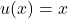 u(x)=x