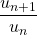 \dfrac{u_{n+1}}{u_n}