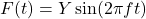 F(t)=Y\sin(2\pi f t)